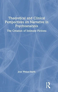 Theoretical and Clinical Perspectives on Narrative Psychoanalysis: The Creation of Intimate Fictions
