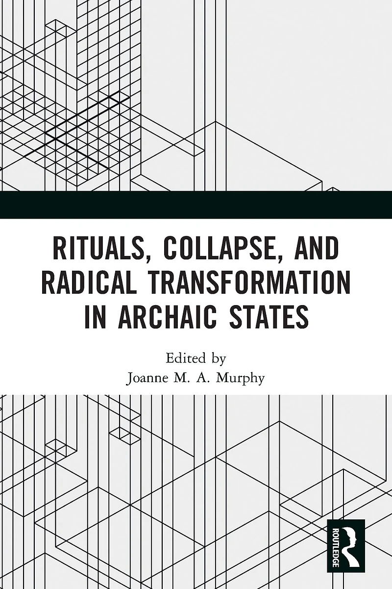 Rituals, Collapse, and Radical Transformation Archaic States
