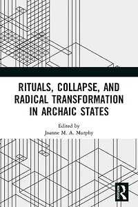 Rituals, Collapse, and Radical Transformation Archaic States