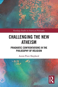 Challenging the New Atheism: Pragmatic Confrontations Philosophy of Religion