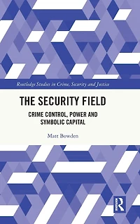 The Security Field: Crime Control, Power and Symbolic Capital