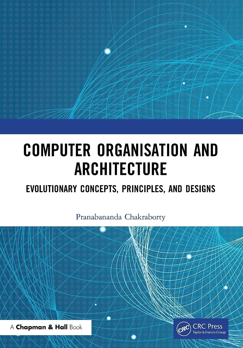 Computer Organisation and Architecture: Evolutionary Concepts, Principles, Designs