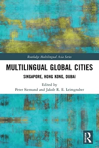 Multilingual Global Cities: Singapore, Hong Kong, Dubai