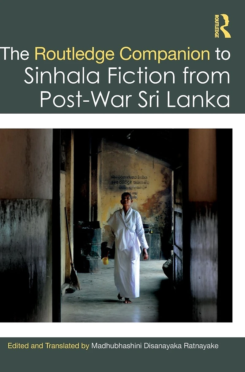 The Routledge Companion to Sinhala Fiction from Post-War Sri Lanka: Resistance and Reconfiguration