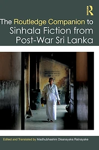 The Routledge Companion to Sinhala Fiction from Post-War Sri Lanka: Resistance and Reconfiguration