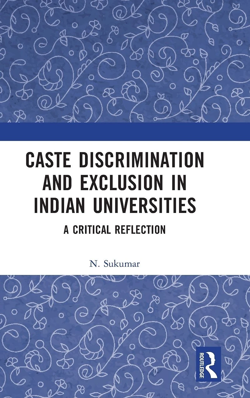 Caste Discrimination and Exclusion Indian Universities: A Critical Reflection