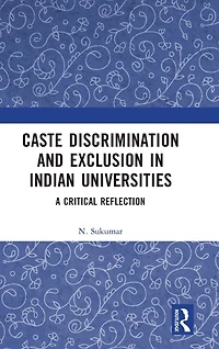 Caste Discrimination and Exclusion Indian Universities: A Critical Reflection