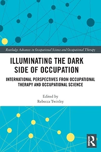 Illuminating The Dark Side of Occupation: International Perspectives from Occupational Therapy and Science