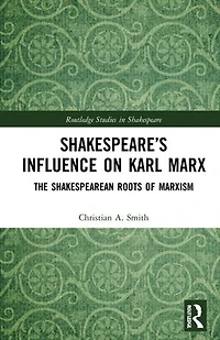 Shakespeare's Influence on Karl Marx: The Shakespearean Roots of Marxism