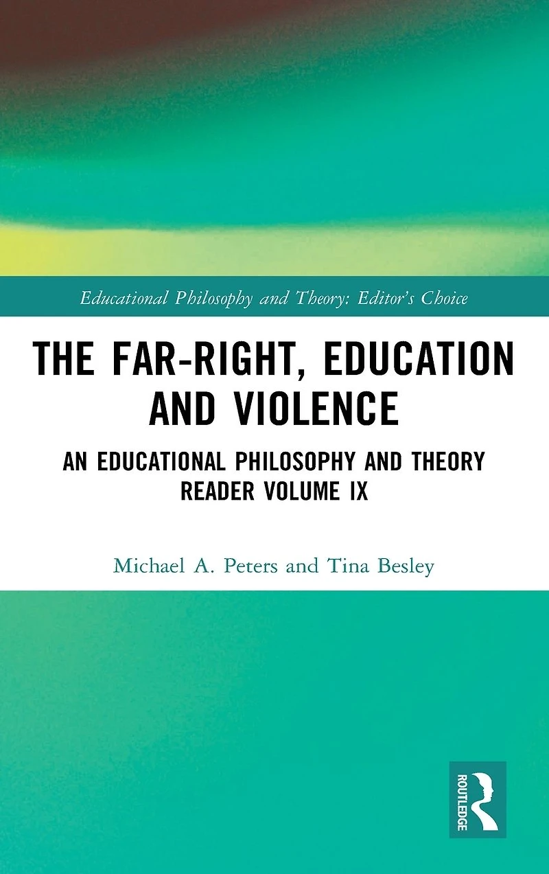 The Far-Right, Education and Violence: An Educational Philosophy Theory Reader Volume IX