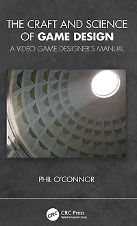 The Craft and Science of Game Design: A Video Designer's Manual
