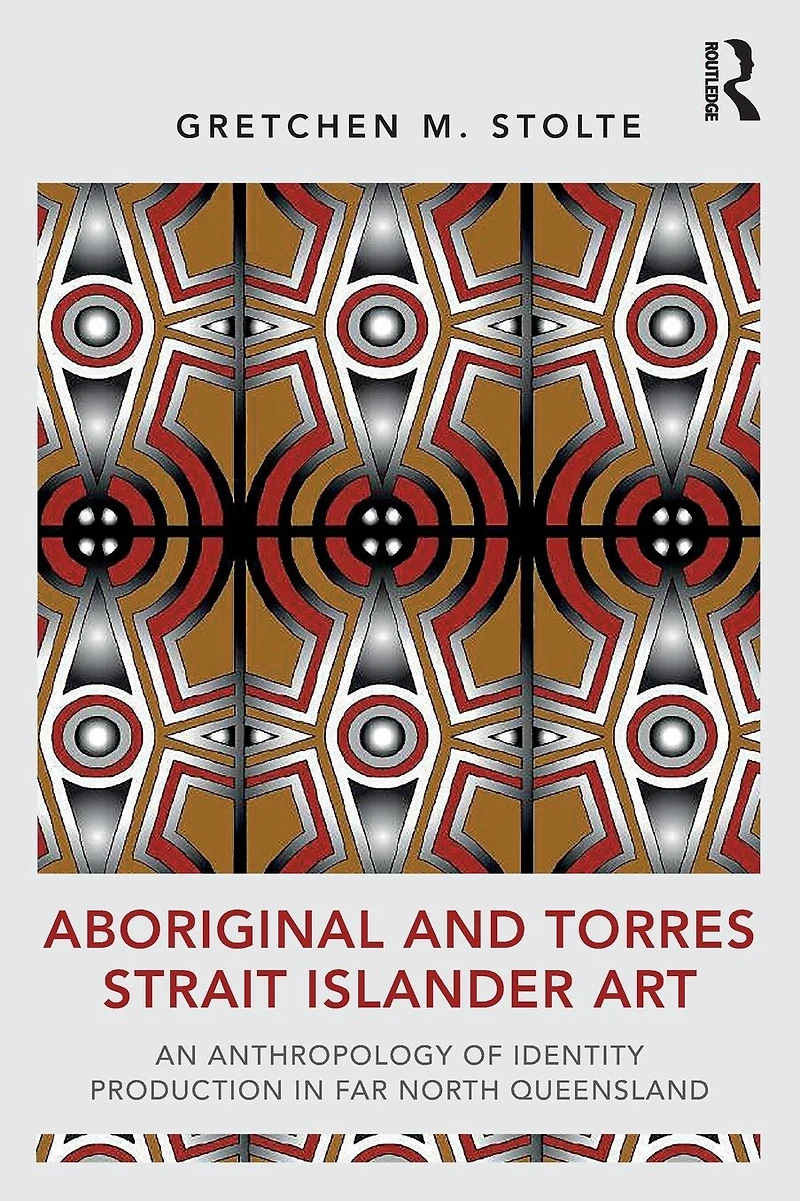 Aboriginal and Torres Strait Islander Art: An Anthropology of Identity Production Far North Queensland