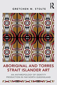 Aboriginal and Torres Strait Islander Art: An Anthropology of Identity Production Far North Queensland