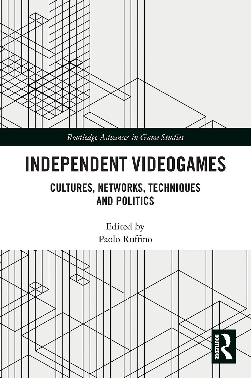 Independent Videogames: Cultures, Networks, Techniques and Politics