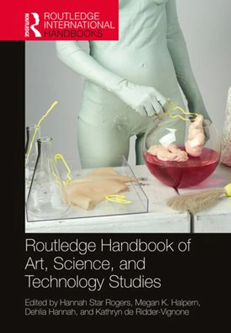 Routledge Handbook of Art, Science, and Technology Studies