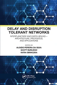 Delay and Disruption Tolerant Networks: Interplanetary Earth-Bound -- Architecture, Protocols, Applications