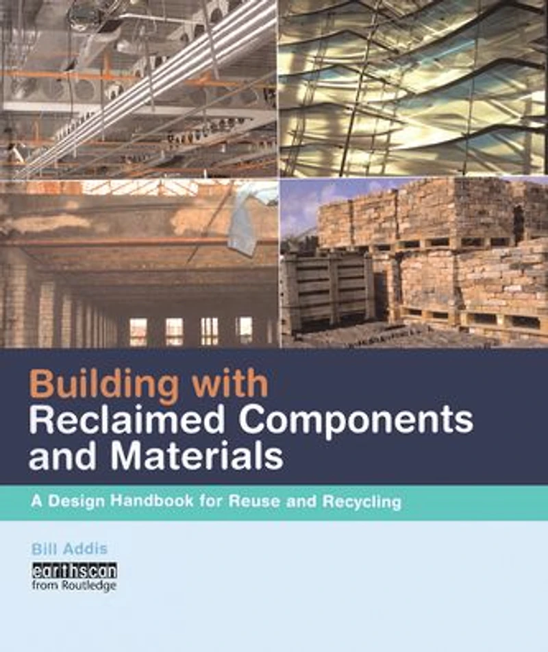 Building with Reclaimed Components and Materials: A Design Handbook for Reuse Recycling