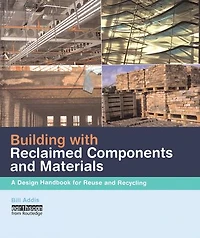 Building with Reclaimed Components and Materials: A Design Handbook for Reuse Recycling