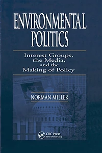 Environmental Politics: Interest Groups, the Media, and Making of Policy