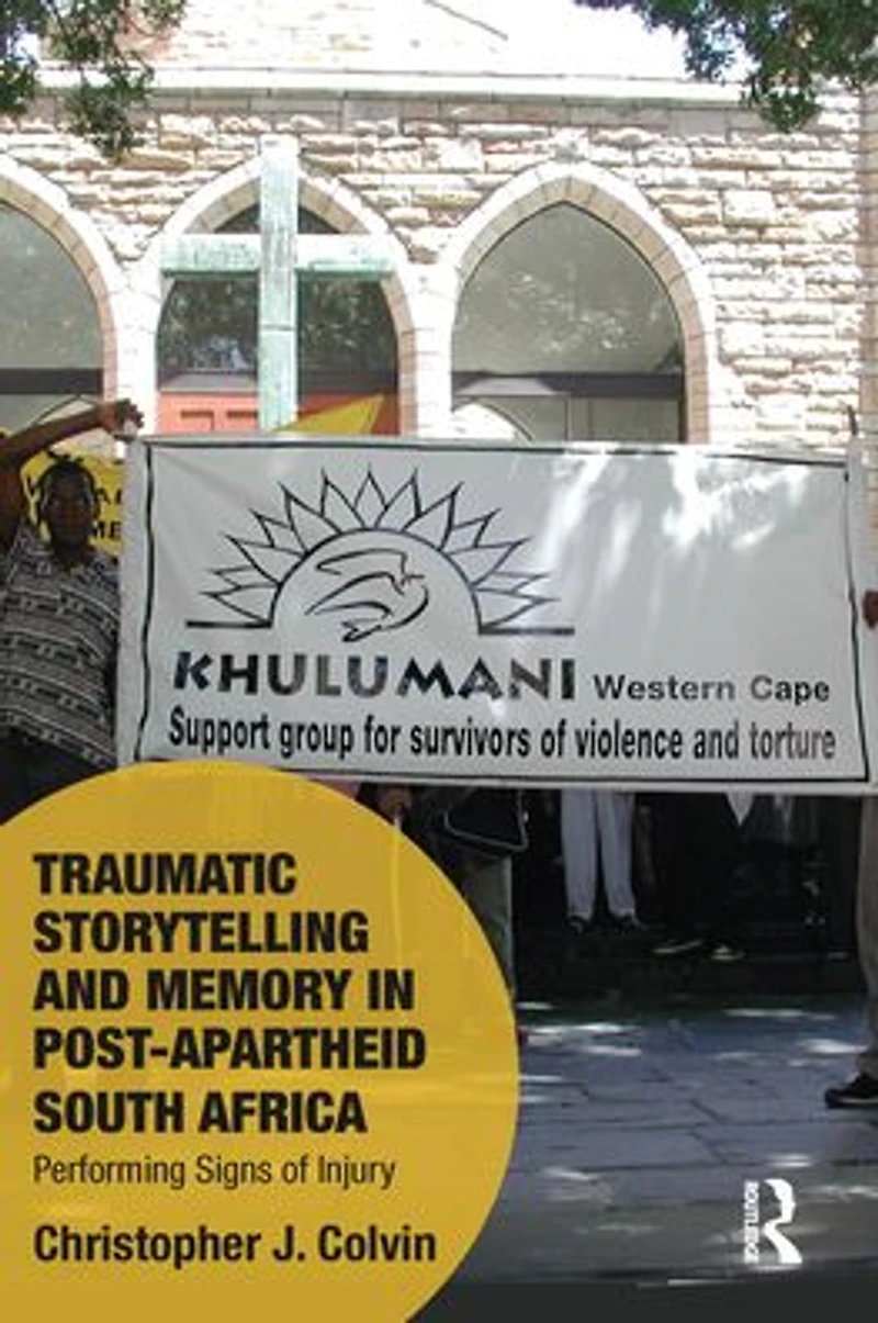 Traumatic Storytelling and Memory Post-Apartheid South Africa: Performing Signs of Injury