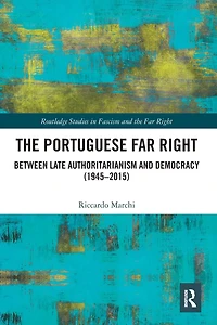 The Portuguese Far Right: Between Late Authoritarianism and Democracy (1945-2015)