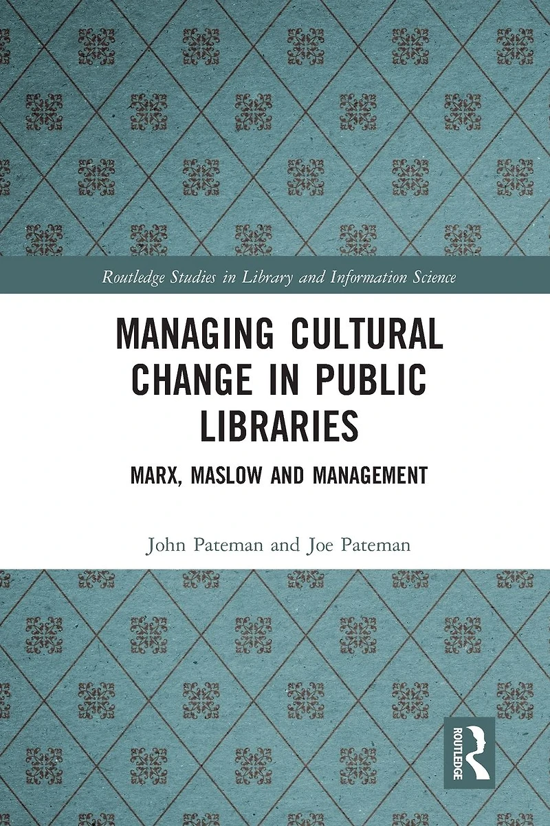 Managing Cultural Change Public Libraries: Marx, Maslow and Management