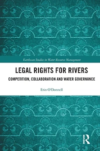 Legal Rights for Rivers: Competition, Collaboration and Water Governance