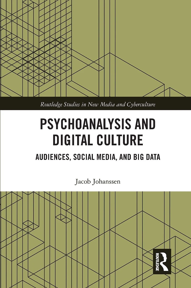 Psychoanalysis and Digital Culture: Audiences, Social Media, Big Data
