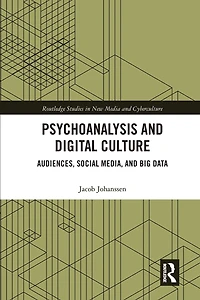 Psychoanalysis and Digital Culture: Audiences, Social Media, Big Data