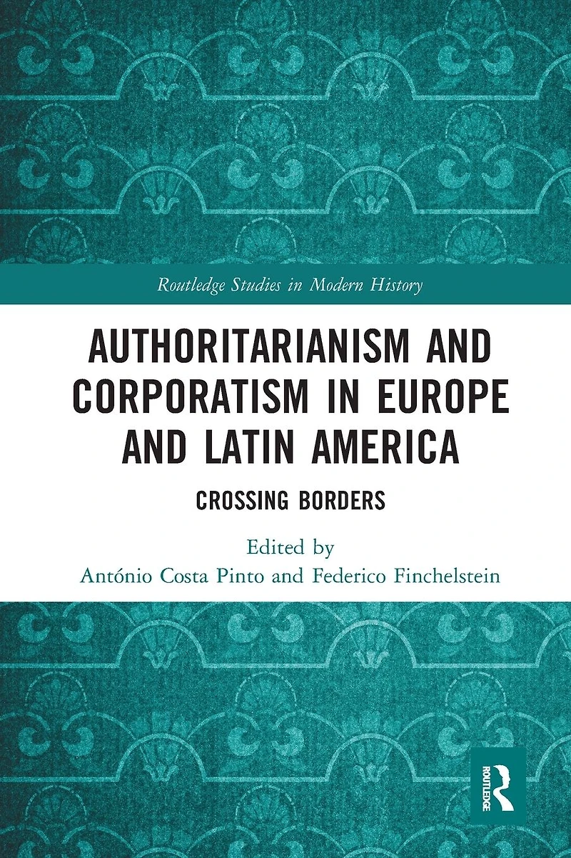 Authoritarianism and Corporatism Europe Latin America: Crossing Borders