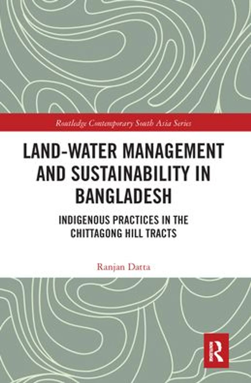 Land-Water Management and Sustainability Bangladesh: Indigenous practices the Chittagong Hill Tracts