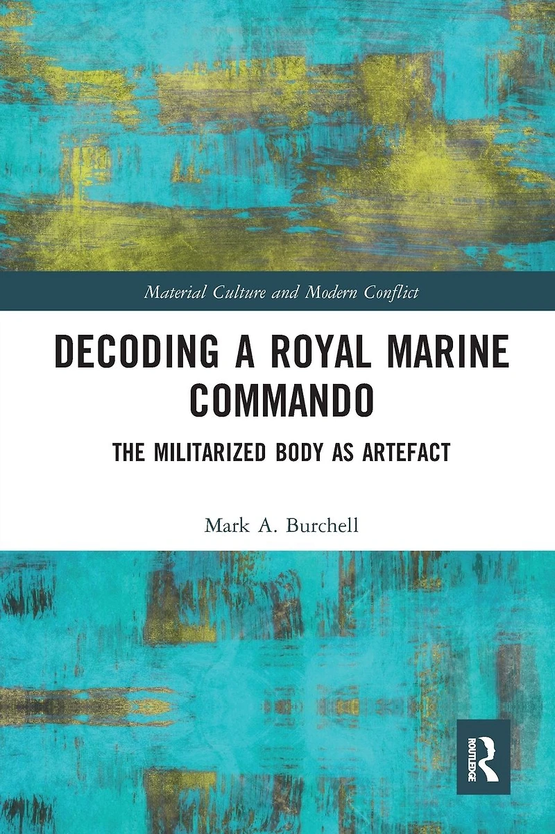 Decoding a Royal Marine Commando: The Militarized Body as Artefact
