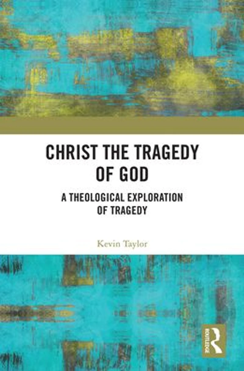 Christ the Tragedy of God: A Theological Exploration