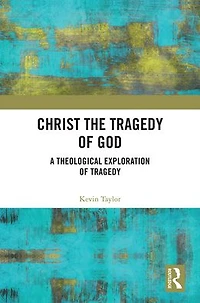 Christ the Tragedy of God: A Theological Exploration