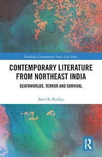 Contemporary Literature from Northeast India: Deathworlds, Terror and Survival