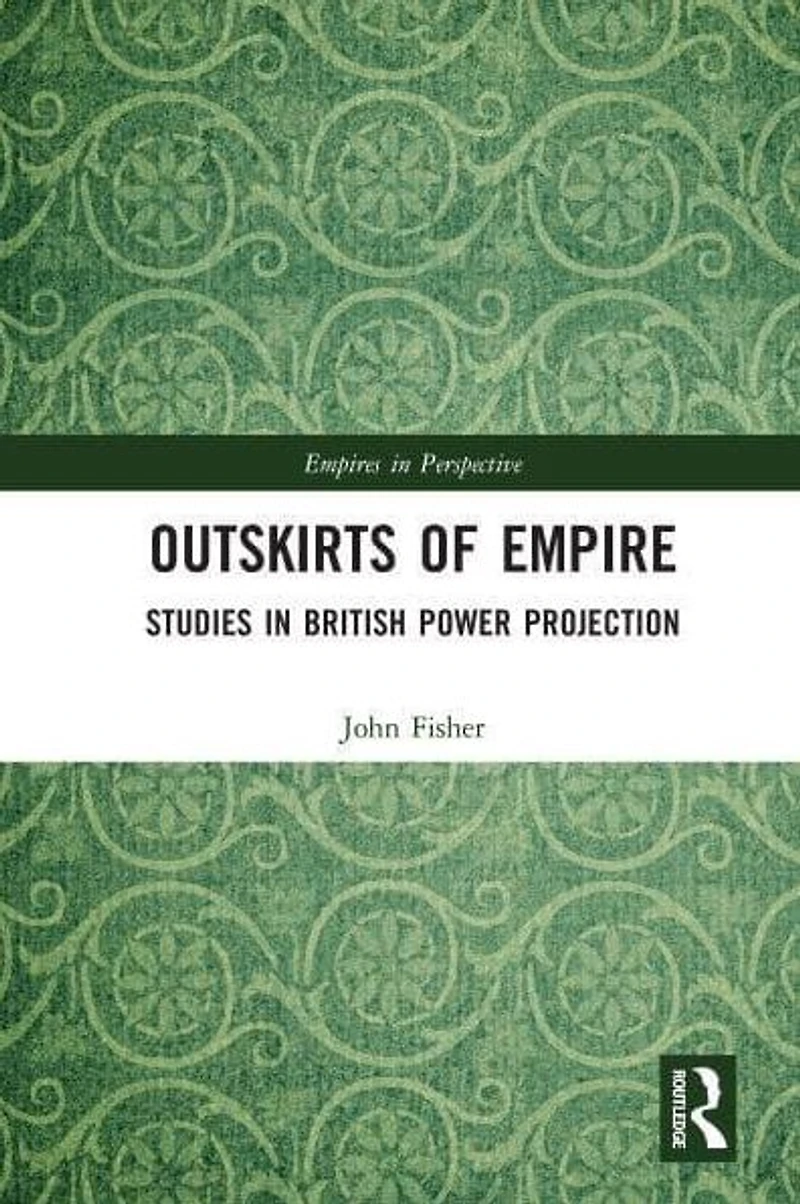 Outskirts of Empire: Studies British Power Projection
