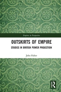 Outskirts of Empire: Studies British Power Projection