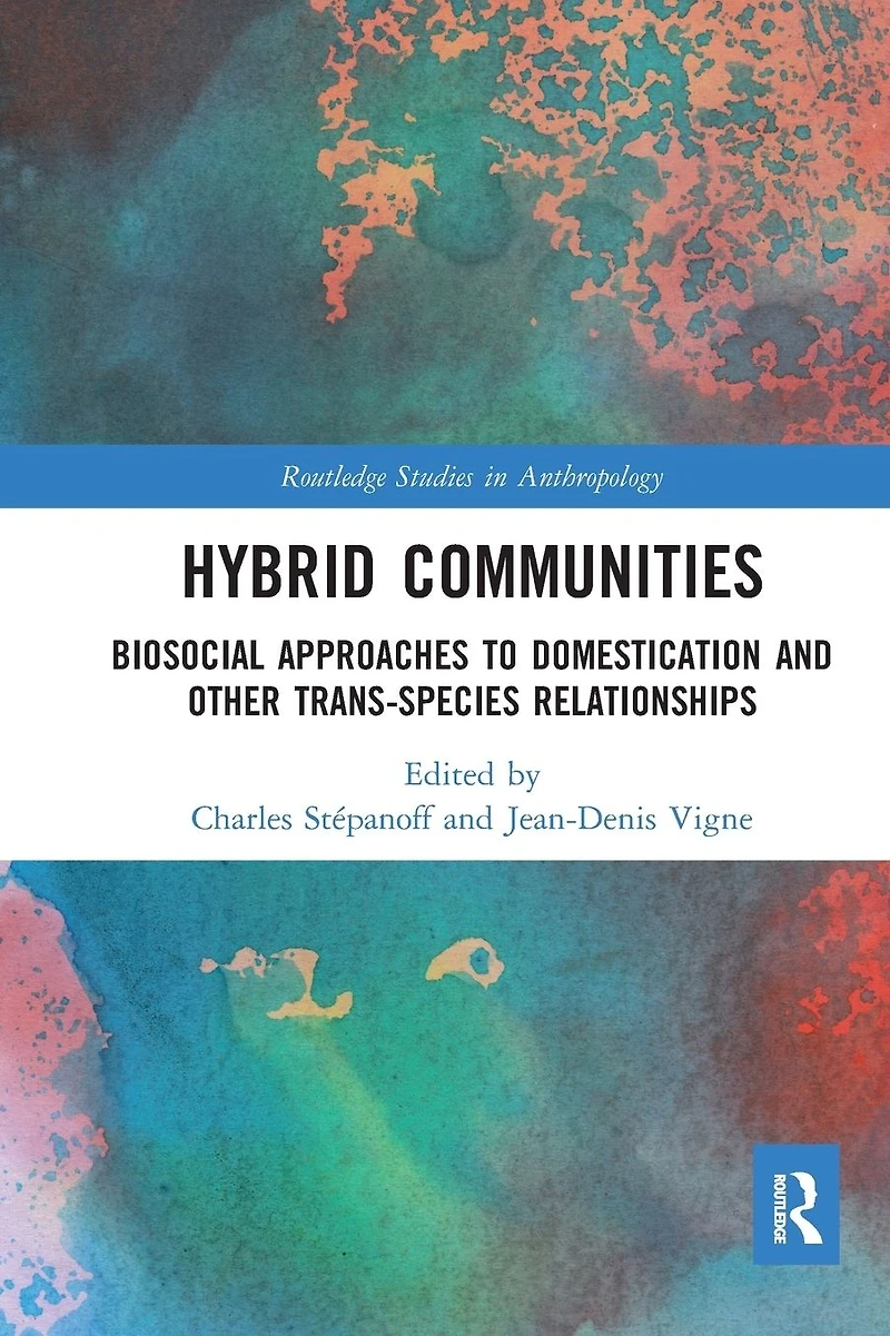 Hybrid Communities: Biosocial Approaches to Domestication and Other Trans-species Relationships