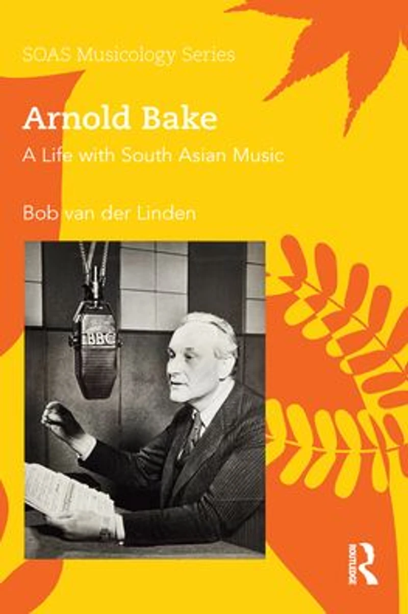 Arnold Bake: A Life with South Asian Music