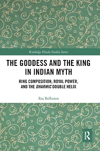 The Goddess and King Indian Myth: Ring Composition, Royal Power Dharmic Double Helix