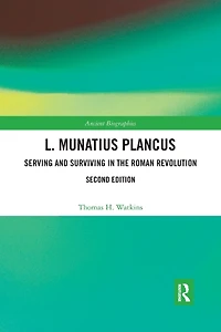 L. Munatius Plancus: Serving and Surviving the Roman Revolution