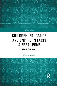 Children, Education and Empire Early Sierra Leone: Left Our Hands