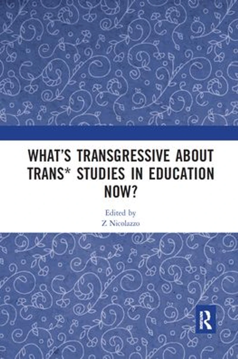What's Transgressive about Trans* Studies Education Now?