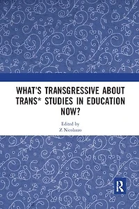 What's Transgressive about Trans* Studies Education Now?