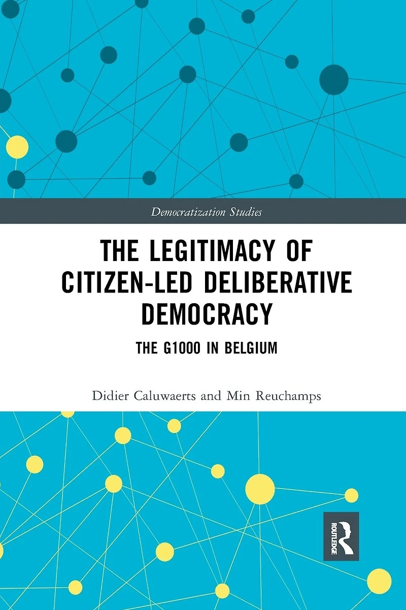 The Legitimacy of Citizen-led Deliberative Democracy: G1000 Belgium