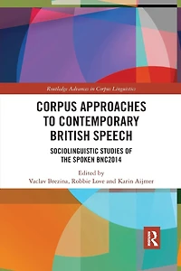 Corpus Approaches to Contemporary British Speech: Sociolinguistic Studies of the Spoken BNC2014