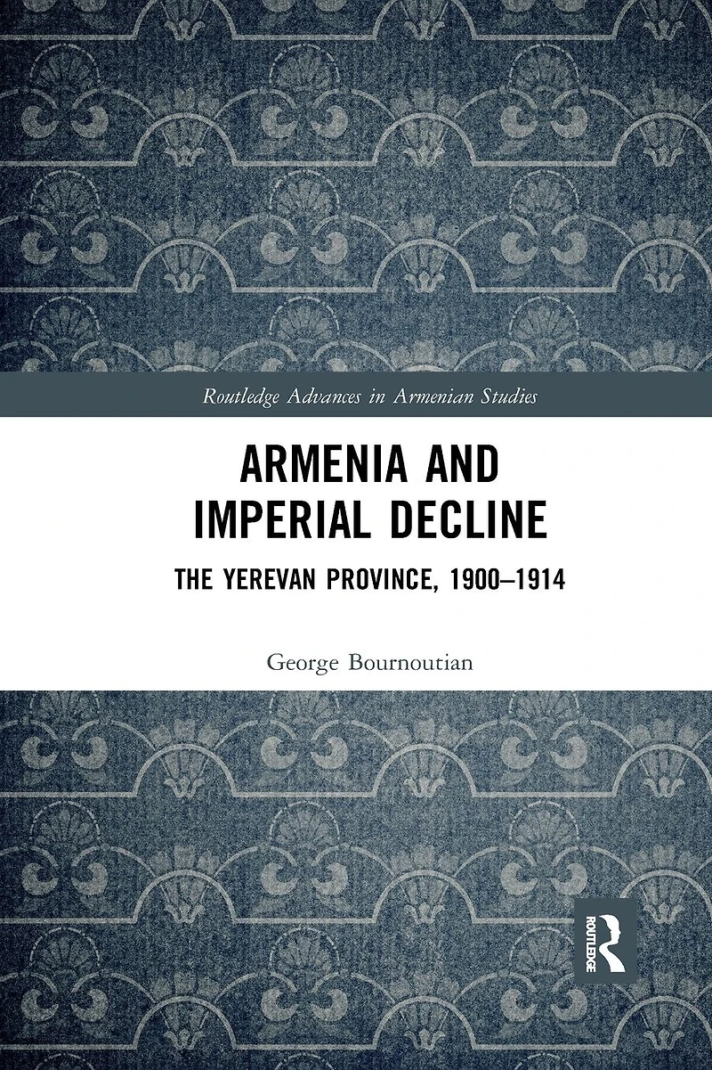 Armenia and Imperial Decline: The Yerevan Province, 1900-1914