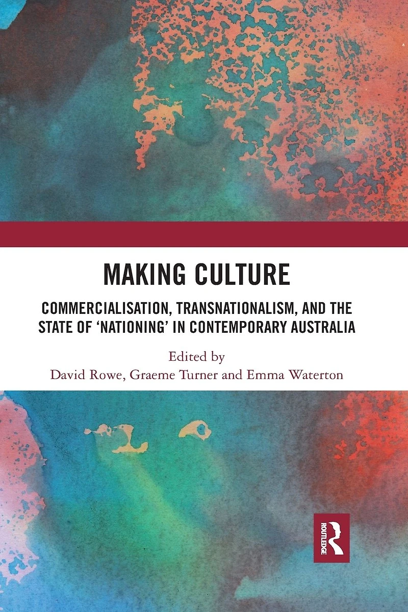 Making Culture: Commercialisation, Transnationalism, and the State of 'Nationing' Contemporary Australia