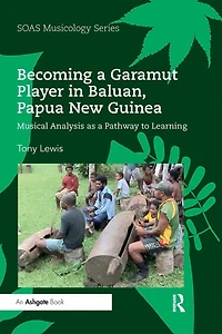 Becoming a Garamut Player Baluan, Papua New Guinea: Musical Analysis as Pathway to Learning