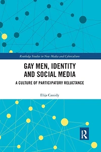 Gay Men, Identity and Social Media: A Culture of Participatory Reluctance